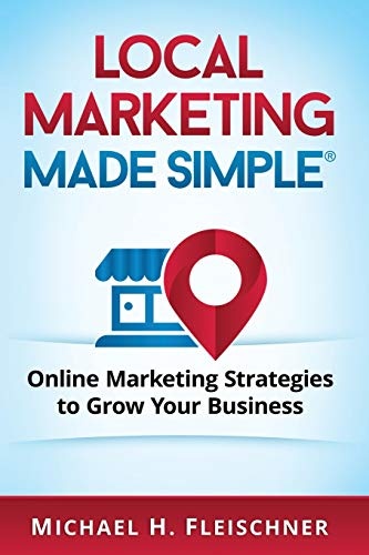 Local Marketing Made Simple: Online marketing strategies to grow your business