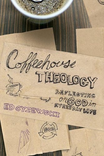 Coffeehouse Theology: Reflecting on God in Everyday Life