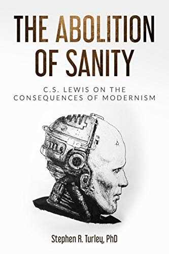 The Abolition of Sanity: C.S. Lewis on the Consequences of Modernism