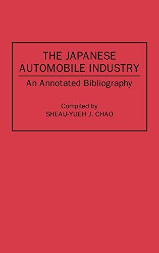 The Japanese Automobile Industry: An Annotated Bibliography (Bibliographies and Indexes in Economics and Economic History, No. 15)