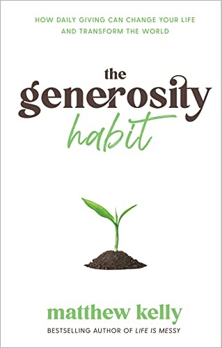 The Generosity Habit: How Daily Giving Can Change Your Life and ...