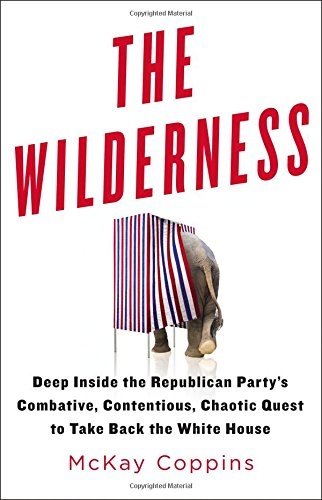 The Wilderness: Deep Inside the Republican Party's Combative, Contentious, Chaotic Quest to Take Back the White House
