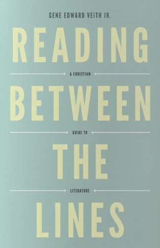 Reading Between the Lines (Redesign): A Christian Guide to Literature (Turning Point Christian Worldview Series)