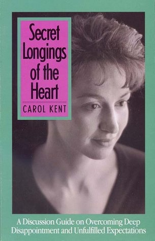 Secret Longings of the Heart : A Discussion Guide on Overcoming Deep Disappointment and Unfulfilled Expectations
