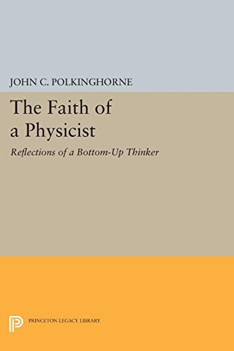 The Faith of a Physicist: Reflections of a Bottom-Up Thinker (Princeton Legacy Library, 235)