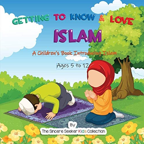 Getting to Know & Love Islam: A Children's Book Introducing Islam (Islam for Kids Series)