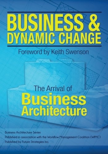 Business and Dynamic Change: The Arrival of Business Architecture