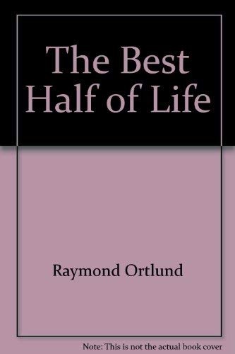 The Best Half of Life