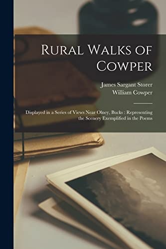 Rural Walks of Cowper: Displayed in a Series of Views Near Olney, Bucks: Representing the Scenery Exemplified in the Poems