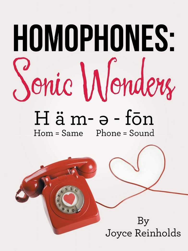 Homophones: Sonic Wonders: H ä m- ə - fōn Hom = Same Phone = Sound