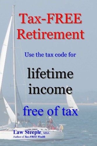 Tax-FREE Retirement: Use the tax code for lifetime income free of tax