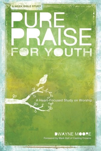 Pure Praise for Youth: A Heart-Focused Study on Worship