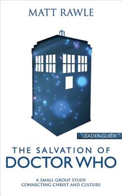 The Salvation of Doctor Who Leader Guide: A Small Group Study Connecting Christ and Culture (The Pop in Culture Series)