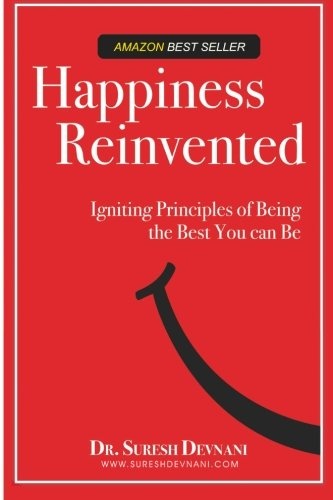 Happiness Reinvented: Igniting Principles of Being the Best You can Be (Volume 1)