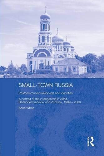 Small-Town Russia (BASEES/Routledge Series on Russian and East European Studies)