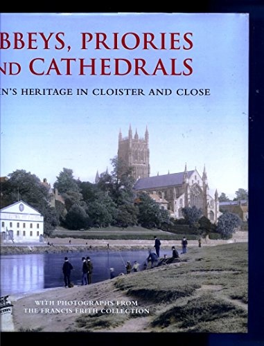 Abbeys, Priories and Cathedrals: Britain's Heritage in Cloister and Close (Historic Britain)