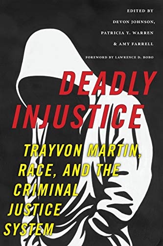 Deadly Injustice: Trayvon Martin, Race, and the Criminal Justice System (New Perspectives in Crime, Deviance, and Law)