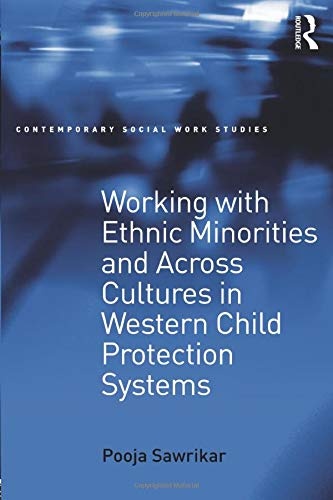 Working with Ethnic Minorities and Across Cultures in Western Child Protection Systems (Contemporary Social Work Studies)