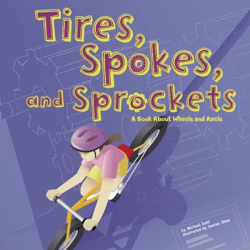 Tires, Spokes, and Sprockets: A Book About Wheels and Axles (Amazing Science: Simple Machines)