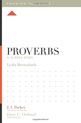 Proverbs: A 12-Week Study (Knowing the Bible)
