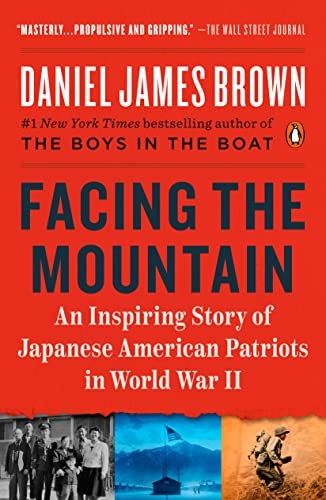 Facing the Mountain: An Inspiring Story of Japanese American Patriots in World War II