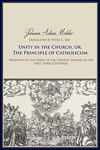 Unity in the Church, or, The Principles of Catholicism: Presented in the Spirit of the Church Fathers of the First Three Centuries