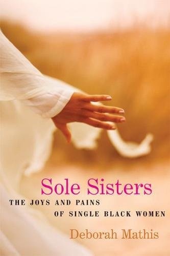 Sole Sisters: The Joys and Pains of Single Black Women