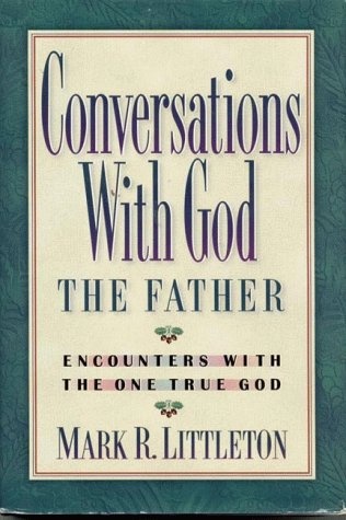 Conversations With God the Father: Encounters With the One True God
