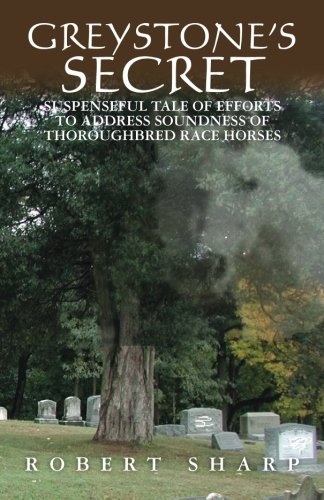 Greystone's Secret: Suspenseful Tale of Efforts to Address Soundness of Thoroughbred Race Horses