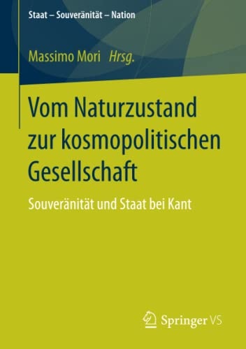Vom Naturzustand zur kosmopolitischen Gesellschaft: SouverÃ¤nitÃ¤t und Staat bei Kant (Staat â SouverÃ¤nitÃ¤t â Nation) (German Edition)