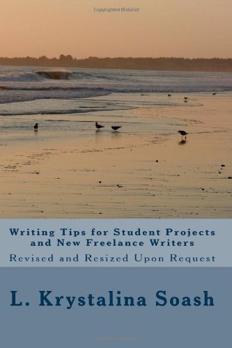 Writing Tips for Student Projects and New Freelance Writers: Revised and Resized Upon Request