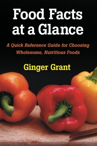 Food Facts At A Glance: A Quick Reference Guide for Choosing Wholesome, Nutritious Foods
