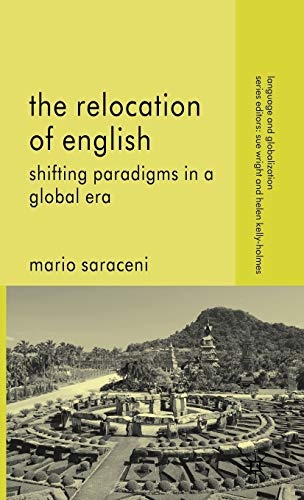The Relocation of English: Shifting Paradigms in a Global Era (Language and Globalization)