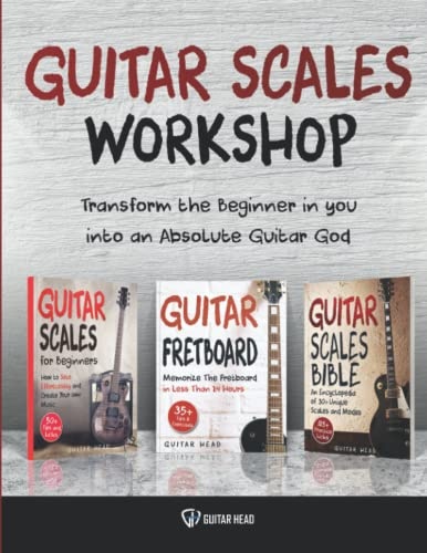 Guitar Scales Workshop: 3 in 1 How To Solo Like a Guitar God Even If You Donât Know Where to Start + A Simple Way to Create Your Very First Solo (Guitar Scales Mastery)