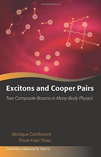 Excitons and Cooper Pairs: Two Composite Bosons in Many-Body Physics (Oxford Graduate Texts)
