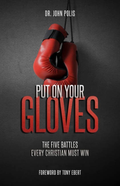 Put On Your Gloves: The Five Battles Every Christian Must Win