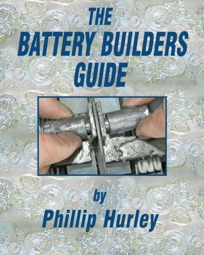 The Battery Builders Guide: How to Build, Rebuild and Recondition Lead-Acid Batteries