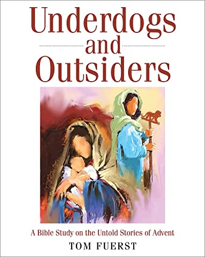 Underdogs and Outsiders: A Bible Study on the Untold Stories of Advent