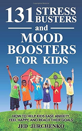 131 Stress Busters and Mood Boosters for Kids