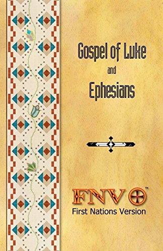 Gospel of Luke and Ephesians: First Nations Version