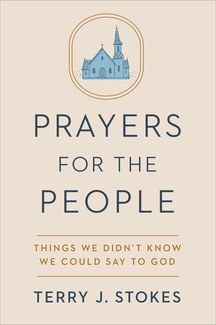 Prayers for the People: Things We Didn't Know We Could Say to God