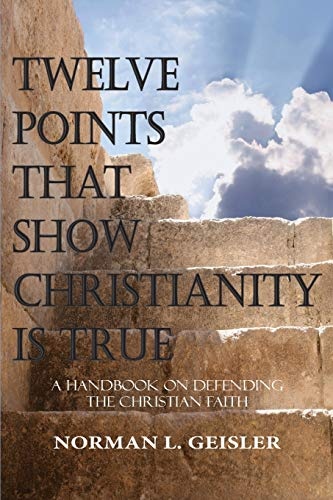 Twelve Points That Show Christianity Is True