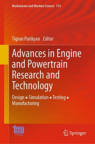 Advances in Engine and Powertrain Research and Technology: Design âª Simulation âª Testing âª Manufacturing (Mechanisms and Machine Science, 114)