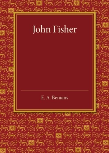 John Fisher: A Lecture Delivered In The Hall Of St John's College On The Occasion Of The Quatercentenary Celebration By Queens', Christ's, St John's And Trinity Colleges