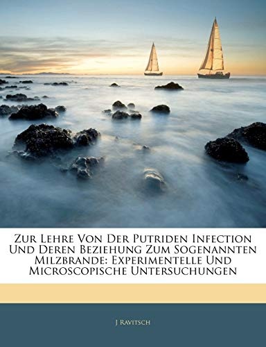 Zur Lehre Von Der Putriden Infection Und Deren Beziehung Zum Sogenannten Milzbrande: Experimentelle Und Microscopische Untersuchungen (German Edition)