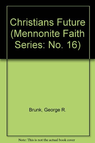 Christians Future (Mennonite Faith Series: No. 16)