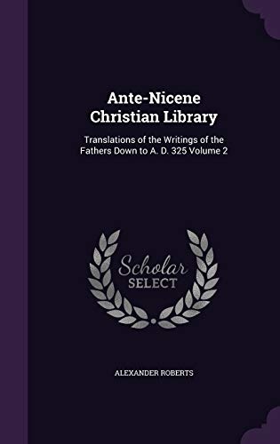 Ante-Nicene Christian Library: Translations of the Writings of the Fathers Down to A. D. 325 Volume 2
