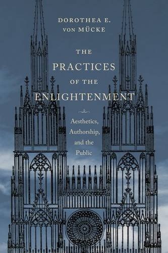 The Practices of the Enlightenment: Aesthetics, Authorship, and the Public (Columbia Themes in Philosophy, Social Criticism, and the Arts)