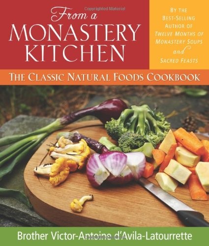 From a Monastery Kitchen: The Classic Natural Foods Cookbook