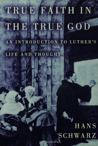 True Faith in the True God (Introduction to Luther's Life and Thought)